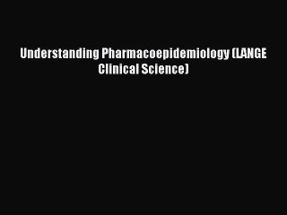 Read Understanding Pharmacoepidemiology (LANGE Clinical Science) Ebook Free