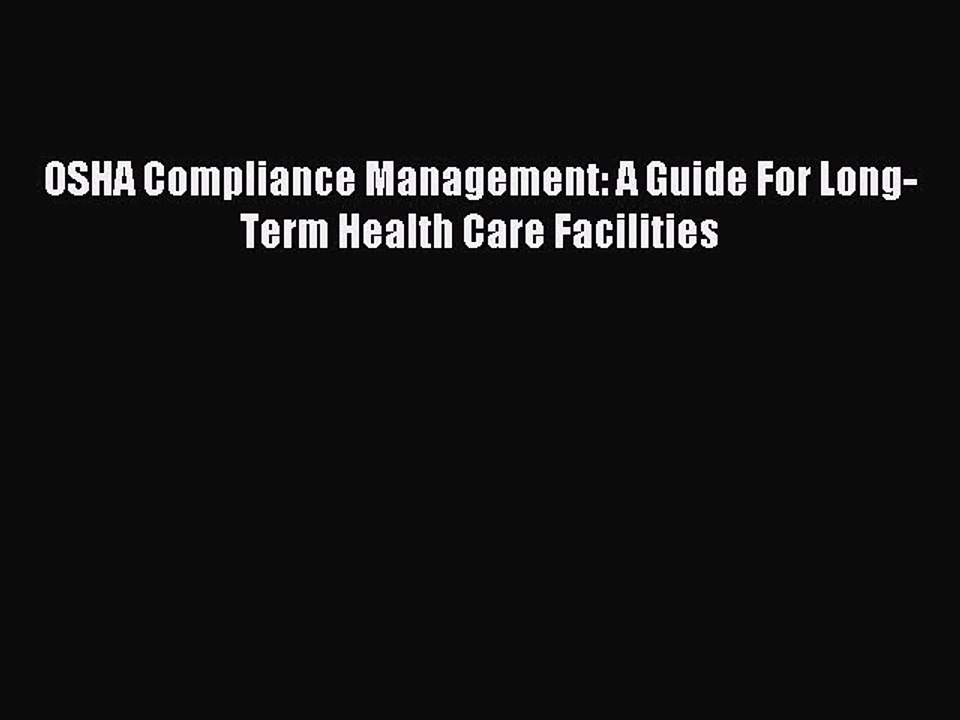 Read OSHA Compliance Management: A Guide For Long-Term Health Care Facilities Ebook Free