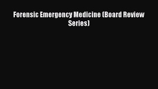 Read Forensic Emergency Medicine (Board Review Series) Ebook Free