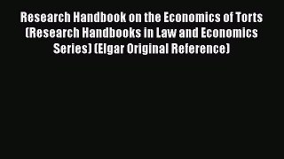 Read Book Research Handbook on the Economics of Torts (Research Handbooks in Law and Economics