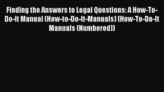 Read Book Finding the Answers to Legal Questions: A How-To-Do-It Manual (How-to-Do-It-Manuals)