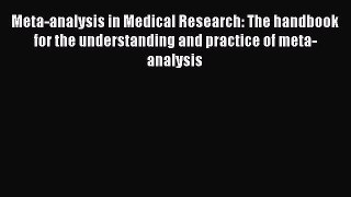 Download Meta-analysis in Medical Research: The handbook for the understanding and practice