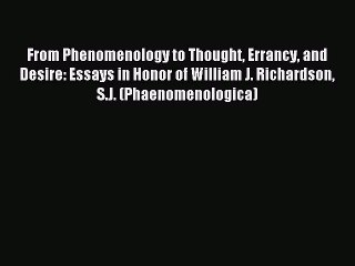Read From Phenomenology to Thought Errancy and Desire: Essays in Honor of William J. Richardson