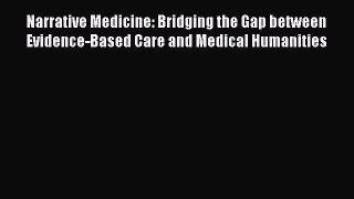 Read Narrative Medicine: Bridging the Gap between Evidence-Based Care and Medical Humanities