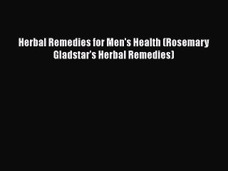 PDF Herbal Remedies for Men's Health (Rosemary Gladstar's Herbal Remedies) Free Books