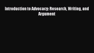 Read Book Introduction to Advocacy: Research Writing and Argument E-Book Free
