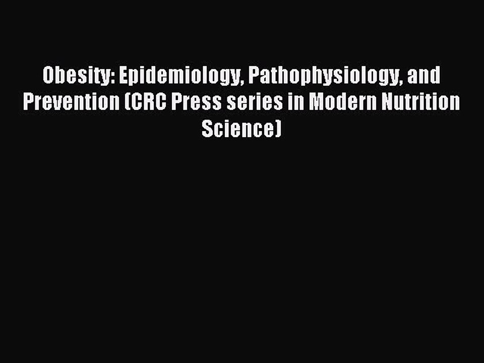 Read Obesity: Epidemiology Pathophysiology and Prevention (CRC Press series in Modern Nutrition