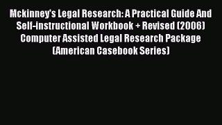 Read Book Mckinney's Legal Research: A Practical Guide And Self-instructional Workbook + Revised