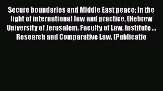 Read Book Secure boundaries and Middle East peace: In the light of international law and practice