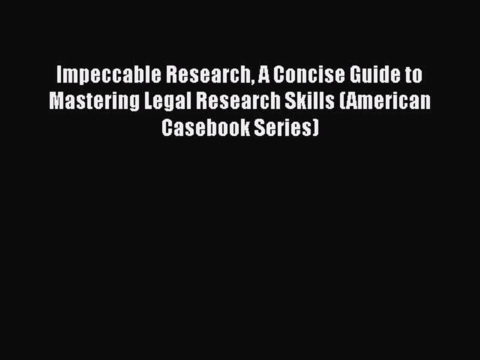 Read Book Impeccable Research A Concise Guide to Mastering Legal Research Skills (American