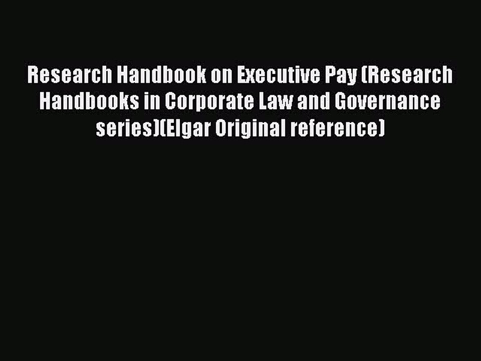 Read Book Research Handbook on Executive Pay (Research Handbooks in Corporate Law and Governance