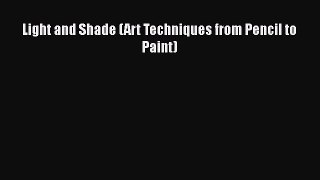 [PDF] Light and Shade (Art Techniques from Pencil to Paint)  Full EBook