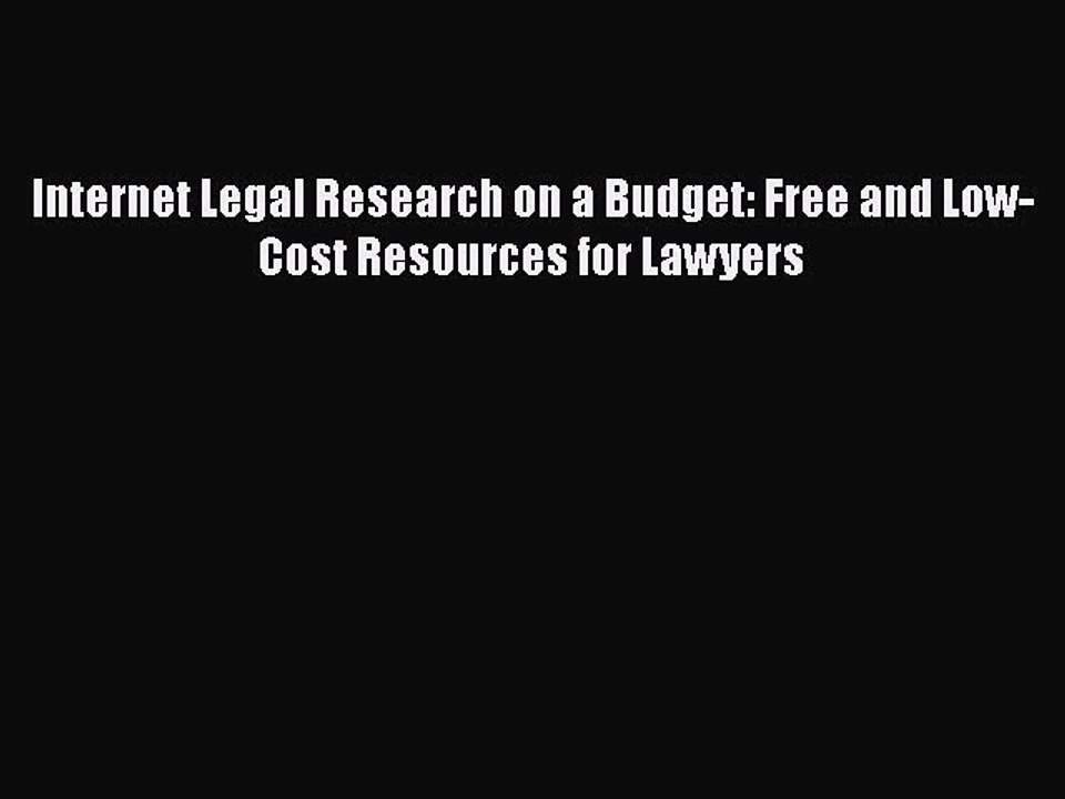 Read Book Internet Legal Research on a Budget: Free and Low-Cost Resources for Lawyers E-Book