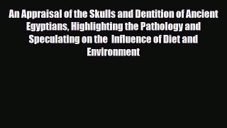 Read An Appraisal of the Skulls and Dentition of Ancient Egyptians Highlighting the Pathology