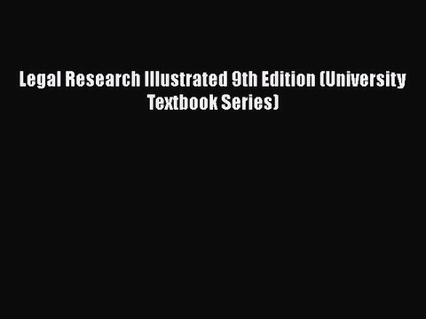 Download Book Legal Research Illustrated 9th Edition (University Textbook Series) Ebook PDF