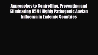 Read Approaches to Controlling Preventing and Eliminating H5N1 Highly Pathogenic Aavian Influenza