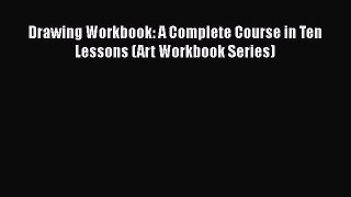 [PDF] Drawing Workbook: A Complete Course in Ten Lessons (Art Workbook Series)  Full EBook