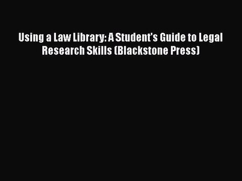 Read Book Using a Law Library: A Student's Guide to Legal Research Skills (Blackstone Press)