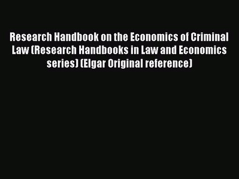 Read Book Research Handbook on the Economics of Criminal Law (Research Handbooks in Law and
