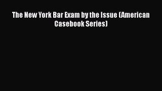 Read Book The New York Bar Exam by the Issue (American Casebook Series) E-Book Free