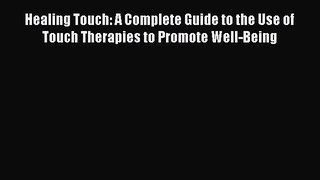 Read Healing Touch: A Complete Guide to the Use of Touch Therapies to Promote Well-Being Ebook