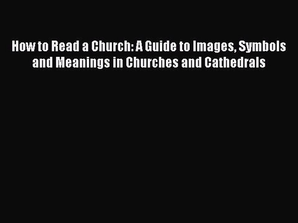 [Online PDF] How to Read a Church: A Guide to Images Symbols and Meanings in Churches and Cathedrals