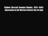 Read Books Fighter Aircraft Combat Debuts 1915â€“1945: Innovation in Air Warfare Before the Jet