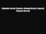 Download Books Luftwaffe Secret Projects: Ground Attack & Special Purpose Aircraft PDF Online