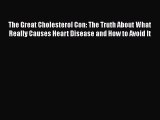 PDF The Great Cholesterol Con: The Truth About What Really Causes Heart Disease and How to