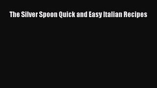 Read Books The Silver Spoon Quick and Easy Italian Recipes E-Book Free
