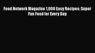 Download Books Food Network Magazine 1000 Easy Recipes: Super Fun Food for Every Day ebook