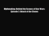 [PDF] Mythmaking: Behind the Scenes of Star Wars: Episode 2: Attack of the Clones [Read] Full