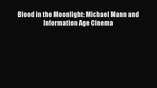 [PDF] Blood in the Moonlight: Michael Mann and Information Age Cinema [Read] Full Ebook