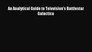[PDF] An Analytical Guide to Television's Battlestar Galactica [Download] Online