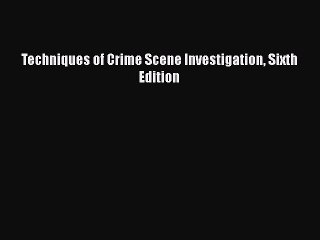 Tải video: Read Book Techniques of Crime Scene Investigation Sixth Edition PDF Online