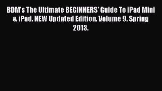 Read BDM's The Ultimate BEGINNERS' Guide To iPad Mini & iPad. NEW Updated Edition. Volume 9.