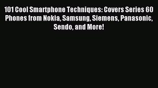 Read 101 Cool Smartphone Techniques: Covers Series 60 Phones from Nokia Samsung Siemens Panasonic