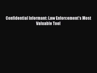 Read Book Confidential Informant: Law Enforcement's Most Valuable Tool ebook textbooks