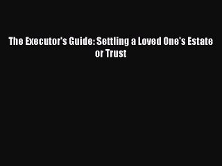 Download Book The Executor's Guide: Settling a Loved One's Estate or Trust E-Book Download