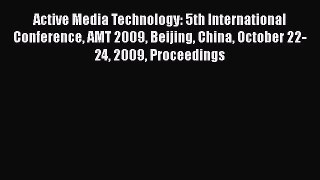 Read Active Media Technology: 5th International Conference AMT 2009 Beijing China October 22-24