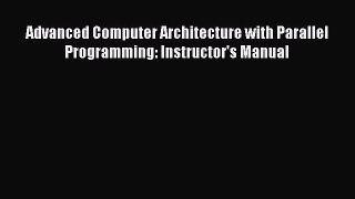 Download Advanced Computer Architecture with Parallel Programming: Instructor's Manual PDF