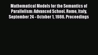 Download Mathematical Models for the Semantics of Parallelism: Advanced School. Rome Italy