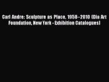 [PDF] Carl Andre: Sculpture as Place 1958â€“2010 (Dia Art Foundation New York - Exhibition Catalogues)