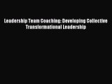 Download Leadership Team Coaching: Developing Collective Transformational Leadership E-Book