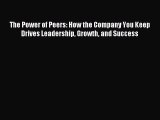 Read The Power of Peers: How the Company You Keep Drives Leadership Growth and Success E-Book