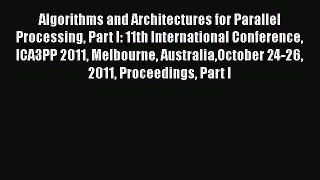 Read Algorithms and Architectures for Parallel Processing Part I: 11th International Conference