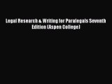 Read Book Legal Research & Writing for Paralegals Seventh Edition (Aspen College) E-Book Free