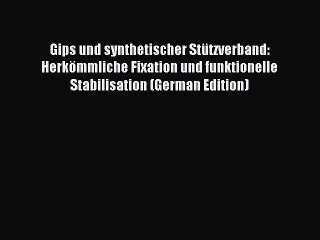 Read Gips und synthetischer StÃ¼tzverband: HerkÃ¶mmliche Fixation und funktionelle Stabilisation