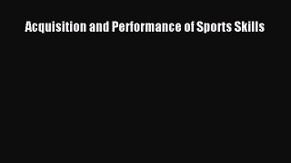 Read Acquisition and Performance of Sports Skills Ebook Free