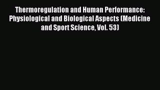 Read Thermoregulation and Human Performance: Physiological and Biological Aspects (Medicine